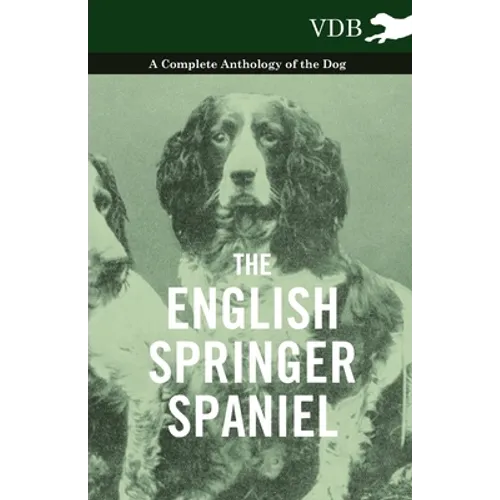The English Springer Spaniel - A Complete Anthology of the Dog - Hardcover