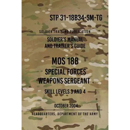 STP 31-18B34-SM-TG MOS 18B Special Forces Weapons Sergeant: 15 October 2004 - Paperback