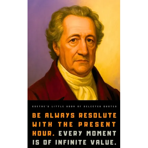 Goethe's Little Book of Selected Quotes: on Life, Art, Nature, and Philosophy - Paperback