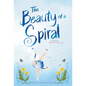 The Beauty of a Spiral - Hardcover