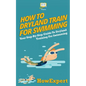 How To Dryland Train For Swimming: Your Step-By-Step Guide To Dryland Training For Swimmers - Paperback