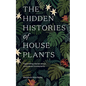 The Hidden Histories of Houseplants: Fascinating Stories of Our Most-Loved Houseplants - Hardcover