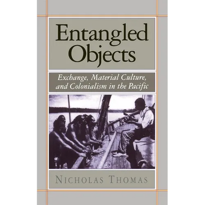 Entangled Objects: Exchange, Material Culture, and Colonialism in the Pacific - Paperback