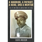 A Warrior, a Patriot, a Hero, and a Mentor: The Life and Times of John W. Monk 1916-2018 - Hardcover
