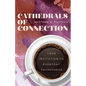 Cathedrals of Connection: Your Invitation to Everyday Sacredness - Hardcover