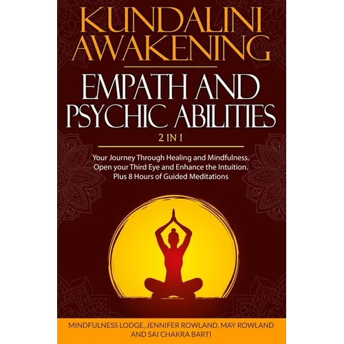 Kundalini Awakening, Empath and Psychic Abilities 2 in 1: Your Journey Through Healing and Mindfulness. Open your Third Eye and Enhance the Intuition. - Paperback