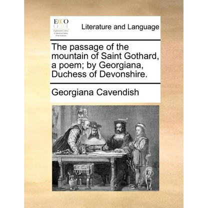 The Passage of the Mountain of Saint Gothard, a Poem; By Georgiana, Duchess of Devonshire. - Paperback