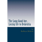 The Long Good-bye: Losing Life to Dementia - Paperback