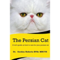 The Persian Cat (A vet's guide on how to care for your Persian cat) - Paperback