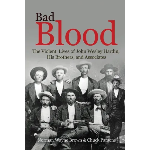 Bad Blood: The Violent Lives of John Wesley Hardin, His Brothers, and Associates - Paperback