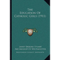 The Education Of Catholic Girls (1911) - Paperback