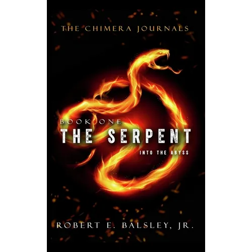 The Chimera Journals: Book One - The Serpent Into the Abyss - Hardcover