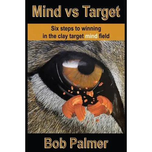 Mind vs Target: Six steps to winning in the clay target mind field - Paperback