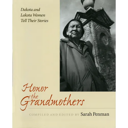 Honor the Grandmothers: Dakota and Lakota Women Tell Their Stories - Paperback
