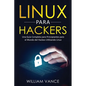 Linux para hackers: Una guía completa para principiantes para el mundo del hackeo utilizando Linux - Paperback