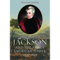 The Age of Jackson and the Art of American Power, 1815-1848 - Hardcover