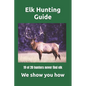 Elk Hunting Guide: What you need to know to be a successful Elk Hunter - Paperback