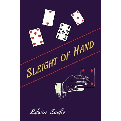 Sleight of Hand: A Practical Manual of Legerdemain for Amateurs and Others - Paperback