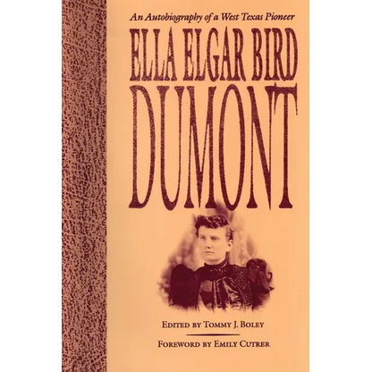 Ella Elgar Bird Dumont: An Autobiography of a West Texas Pioneer - Paperback