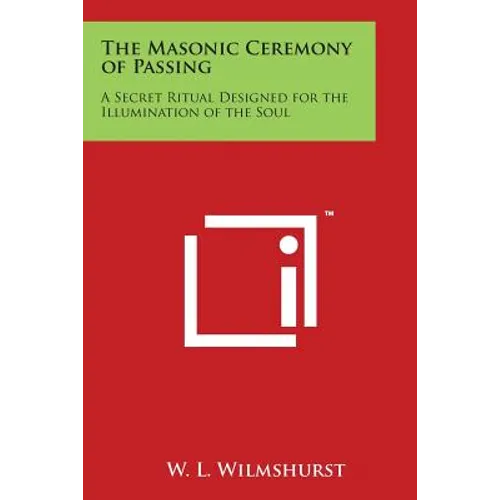 The Masonic Ceremony of Passing: A Secret Ritual Designed for the Illumination of the Soul - Paperback