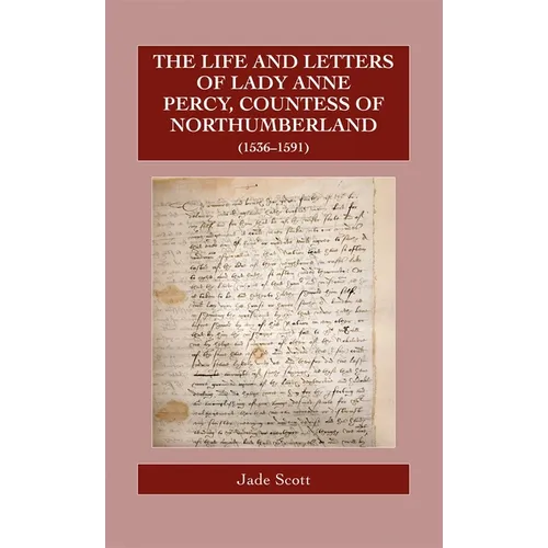 The Life and Letters of Lady Anne Percy, Countess of Northumberland (1536-1591) - Hardcover
