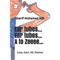 Ear tubes... Ear tubes... A to Zeeeee... - Paperback