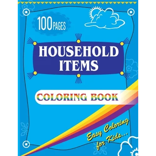 Household Items Coloring Book: Easy Coloring Book for Kids - Ages 4-8 Boys, Girls 100 Pages Large (8.5 x 11 inches) - Paperback