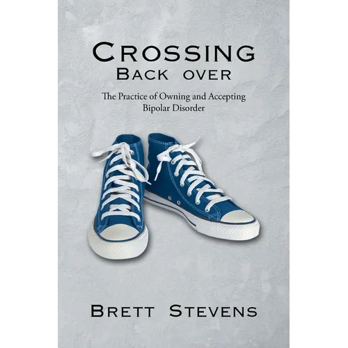 Crossing Back Over: The Practice of Owning and Accepting Bipolar Disorder - Paperback