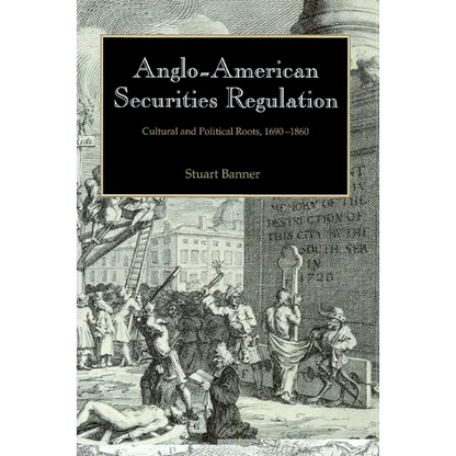 Anglo-American Securities Regulation: Cultural and Political Roots, 1690 1860 - Paperback