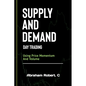 Supply And Demand Day Trading: Using Price Momentum And Volume - Paperback