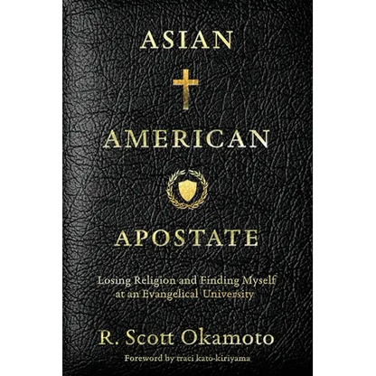 Asian American Apostate: Losing Religion and Finding Myself at an Evangelical University - Paperback