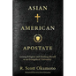Asian American Apostate: Losing Religion and Finding Myself at an Evangelical University - Paperback