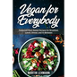 Vegan for Everybody. Foolproof Plant-Based Recipes for Breakfast, Lunch, Dinner, and In-Between - Paperback
