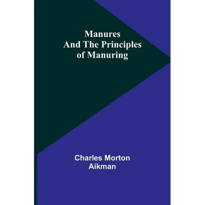Manures and the principles of manuring - Paperback