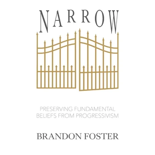 Narrow: Preserving Fundamental Beliefs from Progressivism - Hardcover
