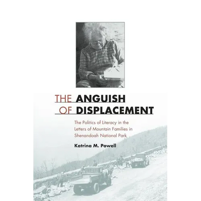 The Anguish of Displacement: The Politics of Literacy in the Letters of Mountain Families in Shenandoah National Park - Paperback
