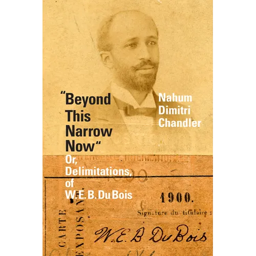 Beyond This Narrow Now: Or, Delimitations, of W. E. B. Du Bois - Paperback