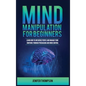 Mind Manipulation for Beginners: Learn How to Influence People and Manage Your Emotions through Persuasion and Mind Control - Hardcover