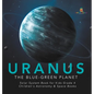 Uranus: The Blue-Green Planet Solar System Book for Kids Grade 4 Children's Astronomy & Space Books - Hardcover