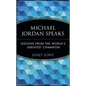 Michael Jordan Speaks: Lessons from the World's Greatest Champion - Paperback