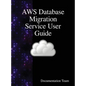 AWS Database Migration Service User Guide - Hardcover