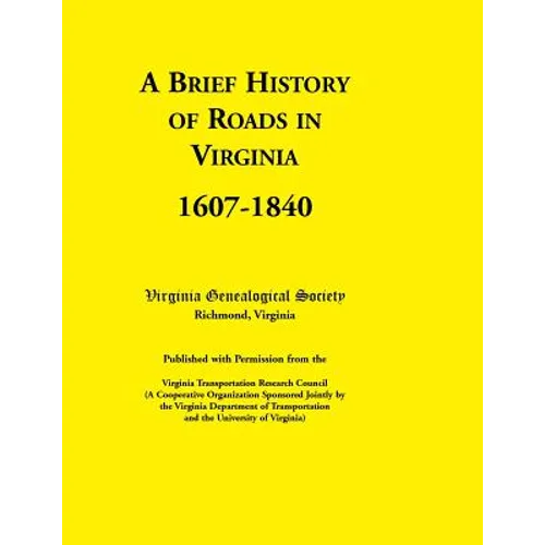 A Brief History of Roads in Virginia, 1607-1840. Published with Permission from the Virginia Transportation Research Council (a Cooperative Organiza - Paperback