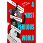 A Most Perilous World: The True Story of the Young Abolitionists and Their Crusade Against Slavery - Hardcover