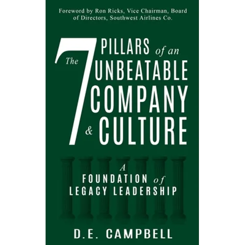 The 7 Pillars of an Unbeatable Company & Culture: A Foundation of Legacy Leadership - Paperback