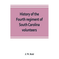History of the Fourth regiment of South Carolina volunteers, from the commencement of the war until Lee's surrender - Paperback