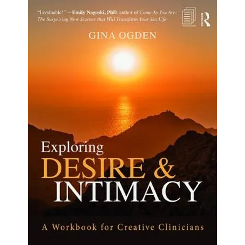 Exploring Desire and Intimacy: A Workbook for Creative Clinicians - Paperback