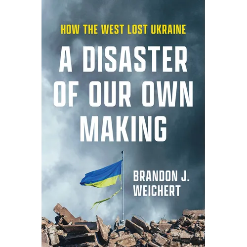 A Disaster of Our Own Making: How the West Lost Ukraine - Hardcover