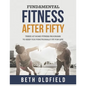 Fundamental Fitness After Fifty: Three At Home Fitness Programs to Keep You Functionally Fit For Life - Paperback