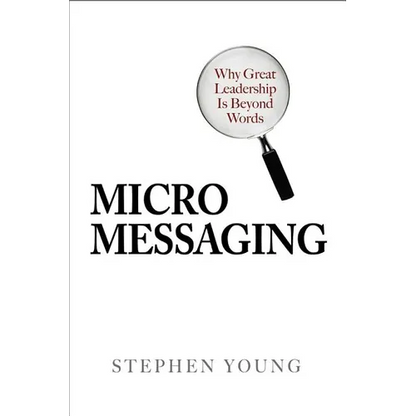 Micromessaging: Why Great Leadership Is Beyond Words - Hardcover