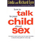 How to Talk to Your Child about Sex: It's Best to Start Early, But It's Never Too Late -- A Step-By-Step Guide for Every Age - Paperback